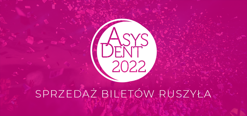 Kup bilet na konferencję ASYSDENT 2022 – sprzedaż już trwa!