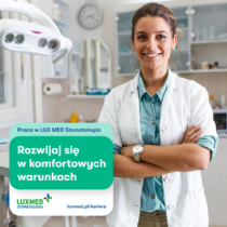 Lekarz stomatolog- LUX MED Stomatologia w Łodzi