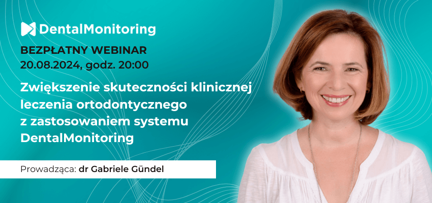 Zwiększenie skuteczności klinicznej leczenia ortodontycznego z zastosowaniem systemu DentalMonitoring [webinar]
