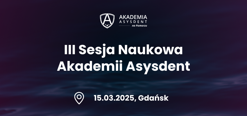 III Stacjonarna Sesja Naukowa Akademii Asysdent już 15 marca w Gdańsku